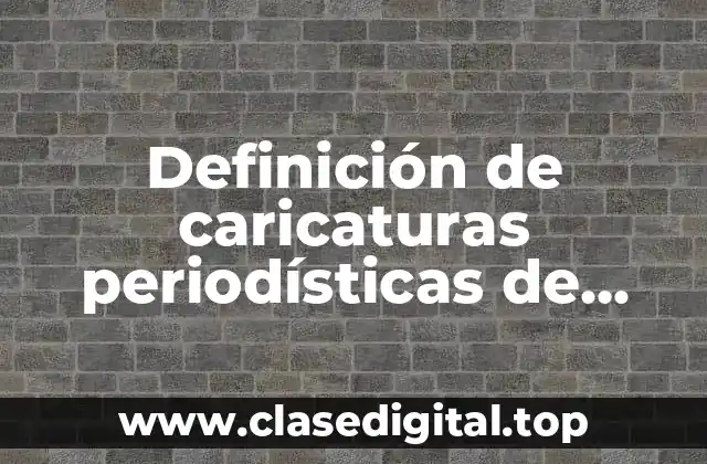 Definición de caricaturas periodísticas de ámbito humorístico