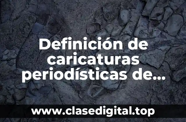 Ejemplos de caricaturas periodísticas de ámbito político