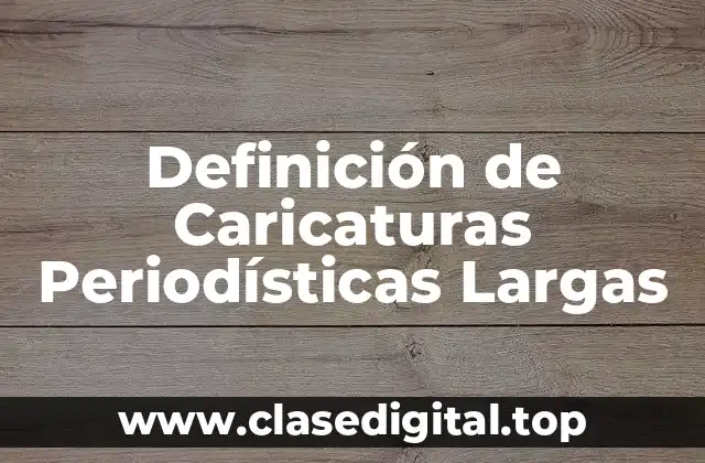 Definición de Caricaturas Periodísticas Largas