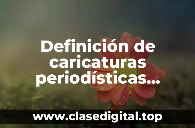 Definición de caricaturas periodísticas recientes