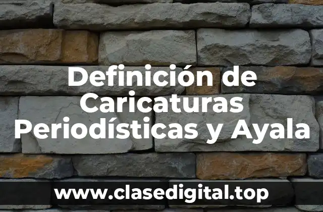 Definición de Caricaturas Periodísticas y Ayala