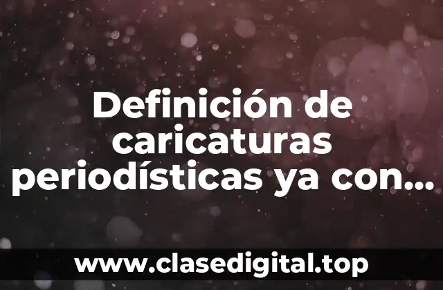 Ejemplos de caricaturas periodísticas