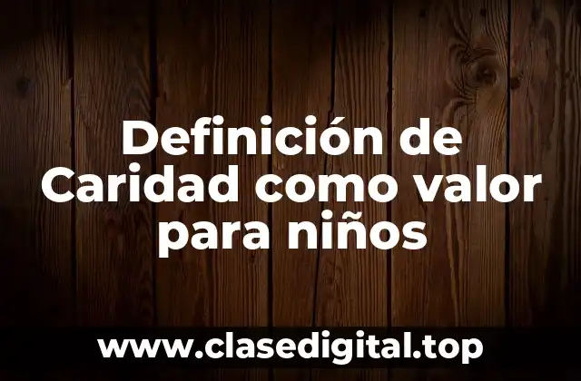 Definición de Caridad como valor para niños
