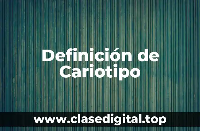 Definición de Cariotipo