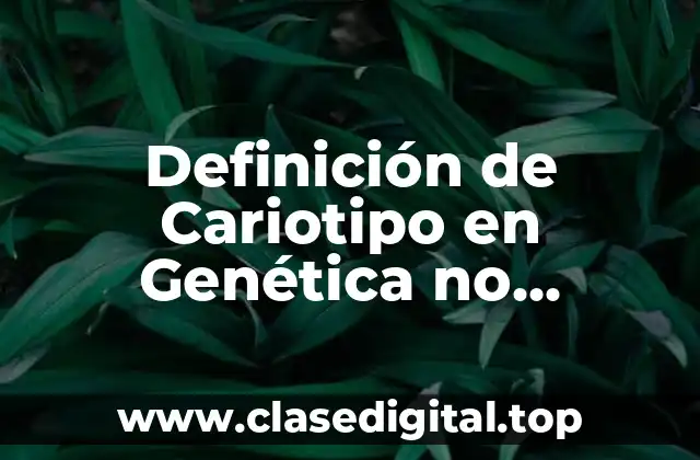 Definición de Cariotipo en Genética no Mendeliana