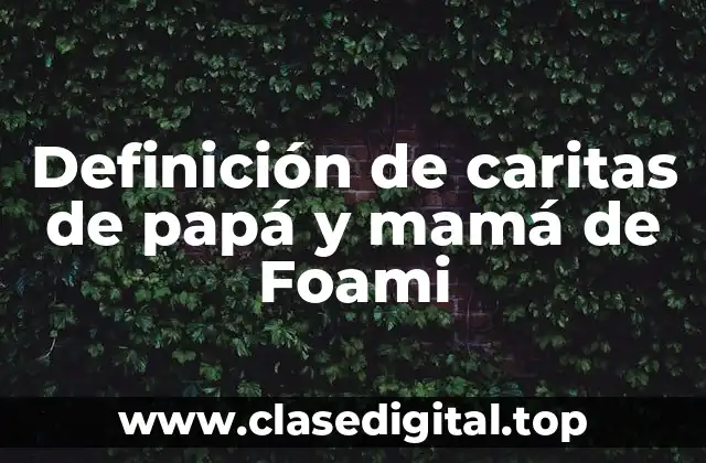 Definición de caritas de papá y mamá de Foami
