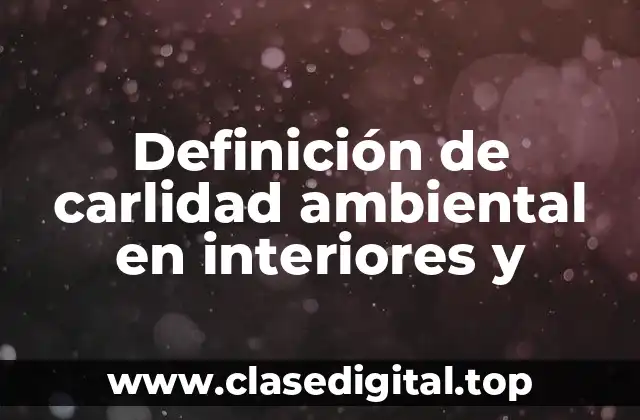 Ejemplos de carlidad ambiental en interiores y