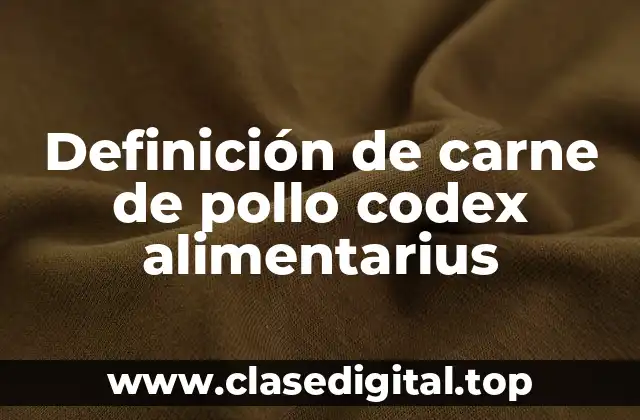 Definición de carne de pollo codex alimentarius