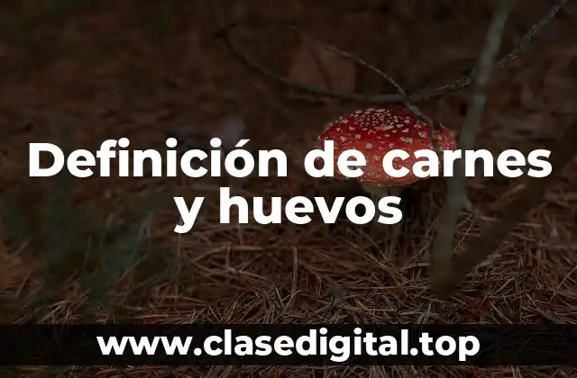 Definición de carnes y huevos