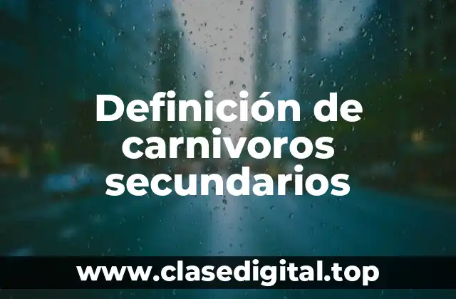 Definición de carnivoros secundarios