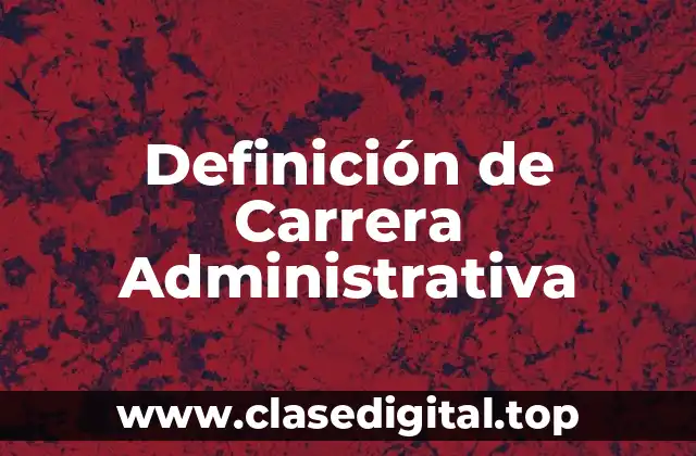 Definición de Carrera Administrativa