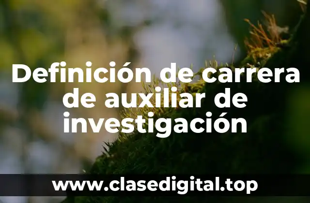 Definición de carrera de auxiliar de investigación