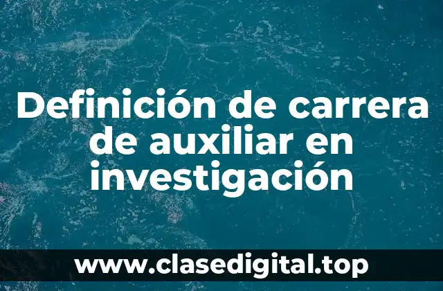 Definición de carrera de auxiliar en investigación