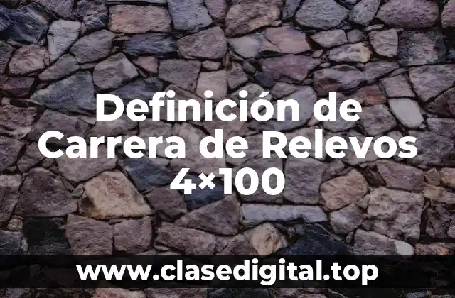 Definición de Carrera de Relevos 4×100