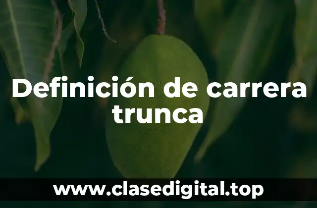 Definición de carrera trunca