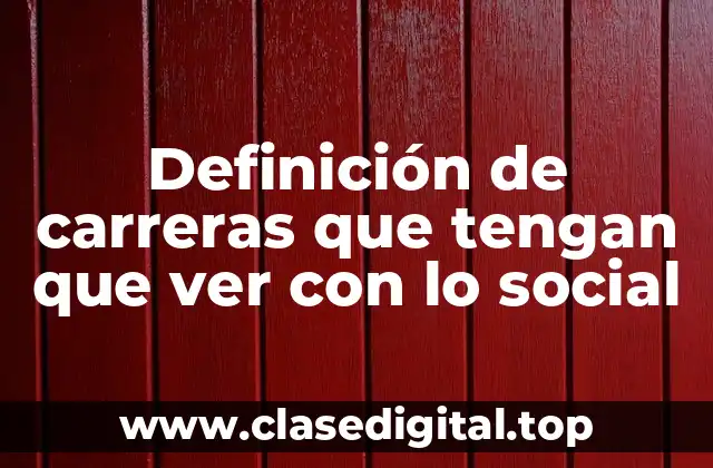 Definición de carreras que tengan que ver con lo social