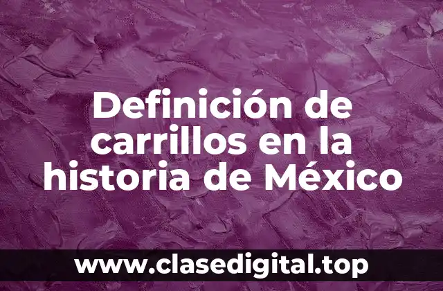 Definición de carrillos en la historia de México