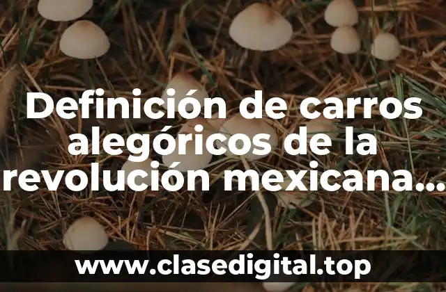 Definición de carros alegóricos de la revolución mexicana niños