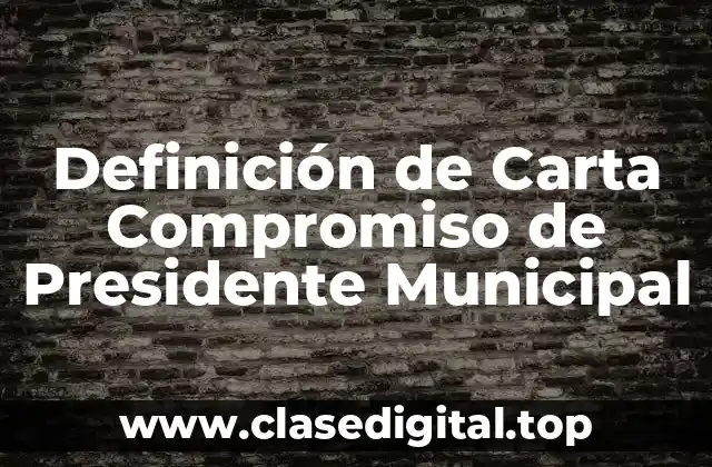 Definición de Carta Compromiso de Presidente Municipal