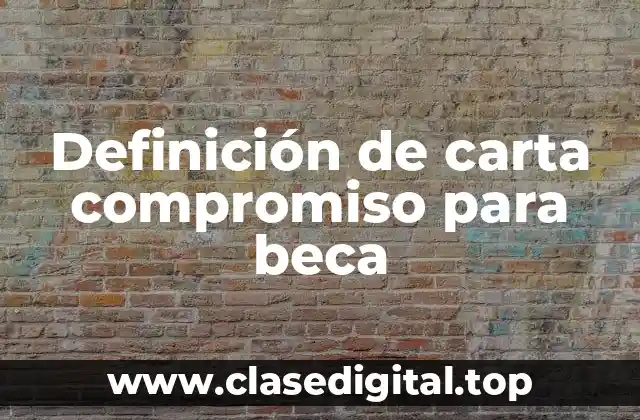 Definición de carta compromiso para beca