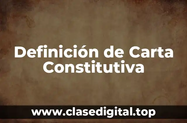 Definición de Carta Constitutiva