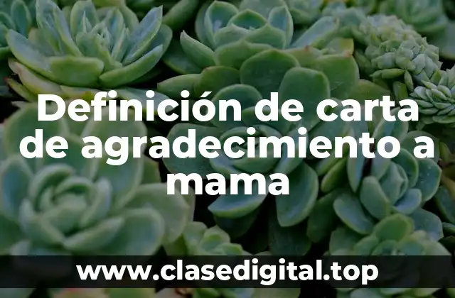 Ejemplos de cartas de agradecimiento a mama