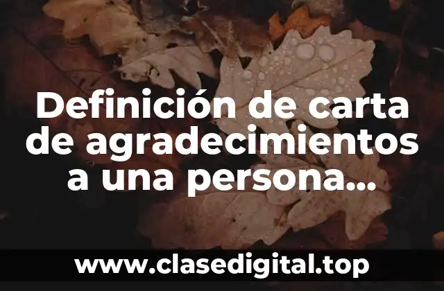 Definición de carta de agradecimientos a una persona especial