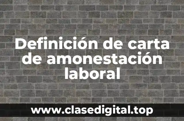 Definición técnica de carta de amonestación laboral