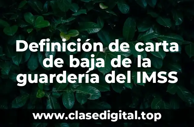 Ejemplos de carta de baja de la guardería del IMSS