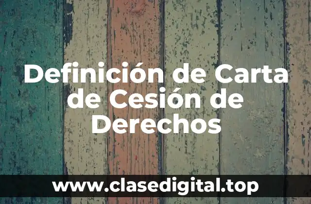 Definición de Carta de Cesión de Derechos