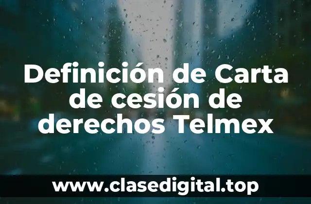 Definición de Carta de cesión de derechos Telmex