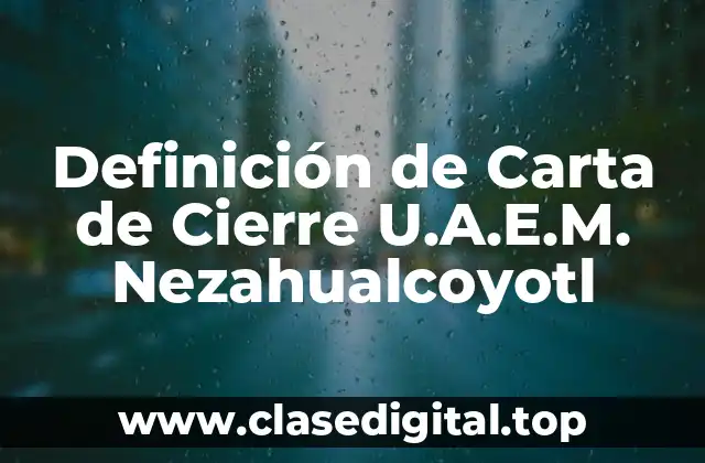 Definición de Carta de Cierre U.A.E.M. Nezahualcoyotl