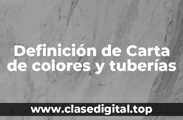 Definición de Carta de colores y tuberías