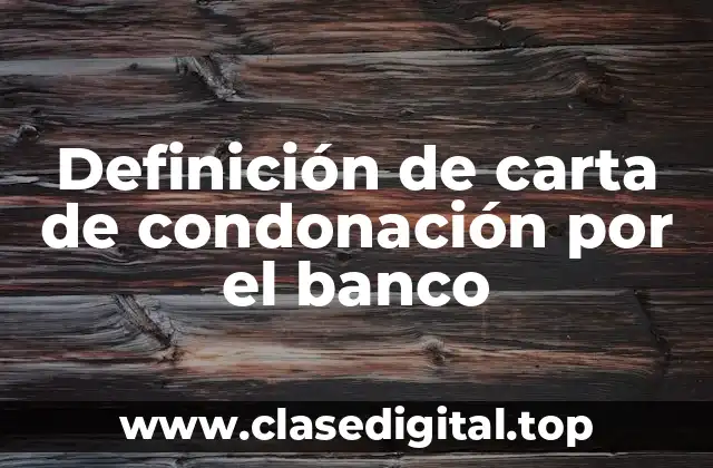 Definición de carta de condonación por el banco