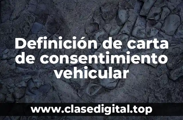 Definición de carta de consentimiento vehicular