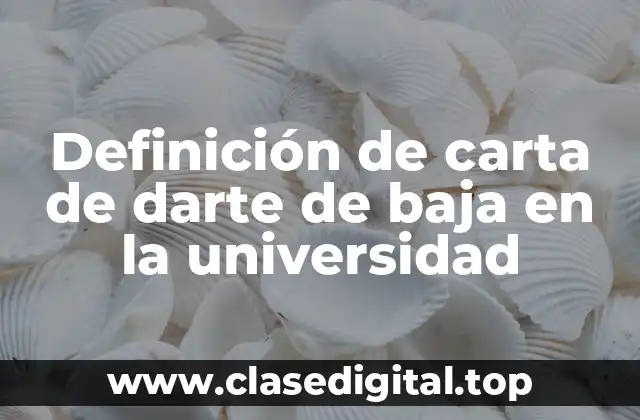 Ejemplos de situaciones en las que se puede utilizar una carta de baja en la universidad