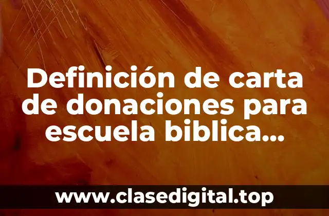 Definición de carta de donaciones para escuela biblica vacacional