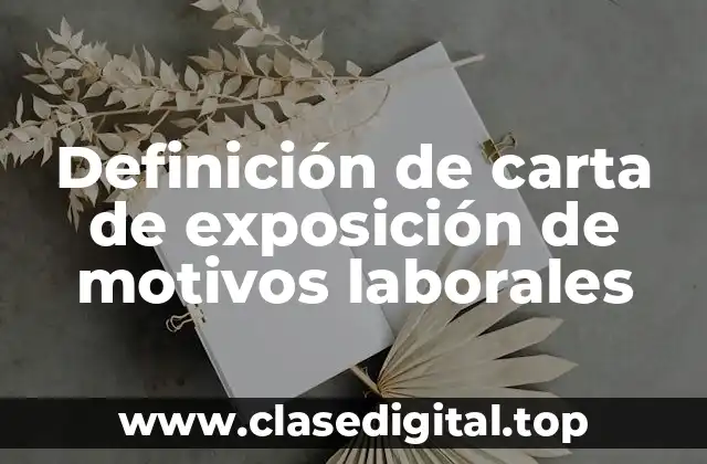 Definición de carta de exposición de motivos laborales