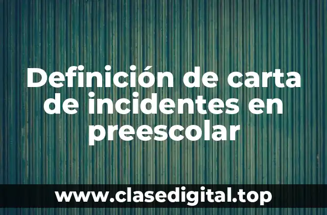 Definición de carta de incidentes en preescolar
