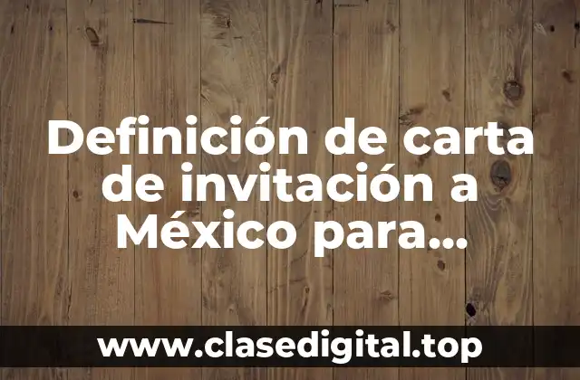 Definición de carta de invitación a México para colombianos