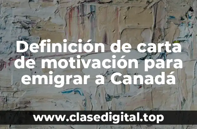 Definición de carta de motivación para emigrar a Canadá