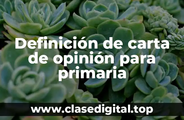 Definición de carta de opinión para primaria