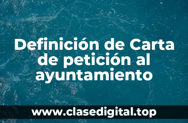 Definición de Carta de petición al ayuntamiento