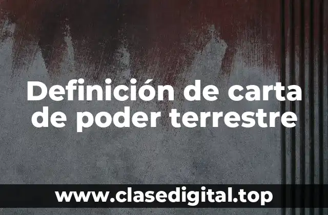 Definición de carta de poder terrestre