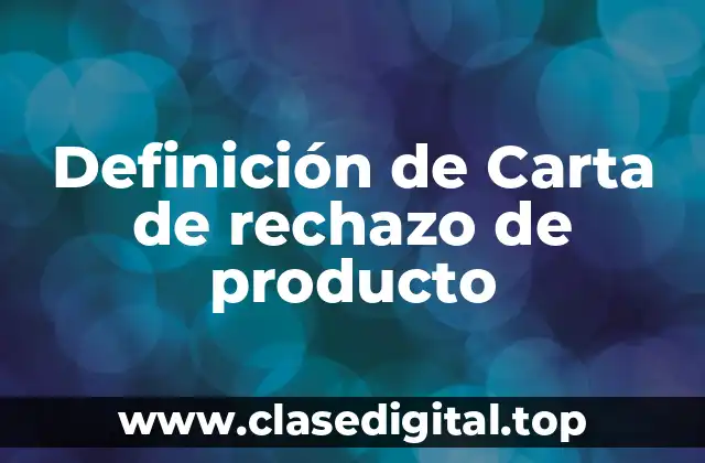 Definición de Carta de rechazo de producto