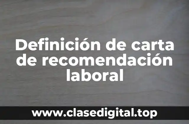 Definición técnica de carta de recomendación laboral