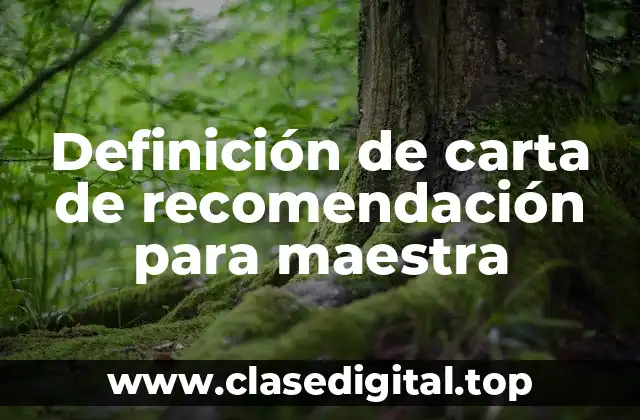 Definición de carta de recomendación para maestra