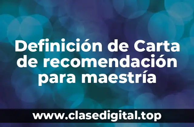 Definición de Carta de recomendación para maestría