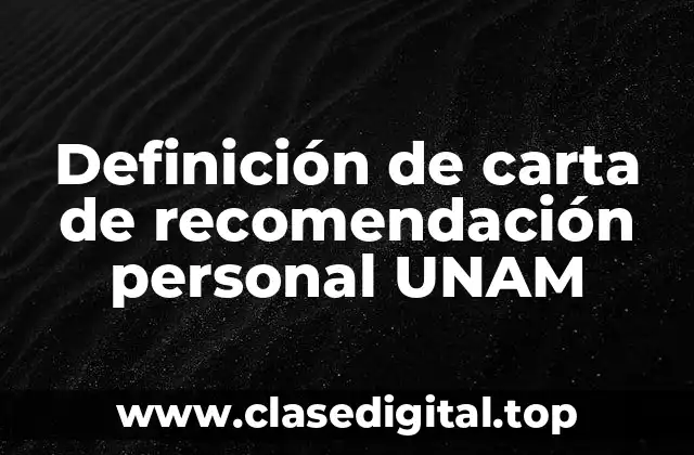 Definición de carta de recomendación personal UNAM