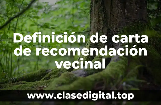 Definición de carta de recomendación vecinal